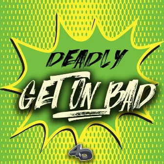 Get on Bad by Deadly