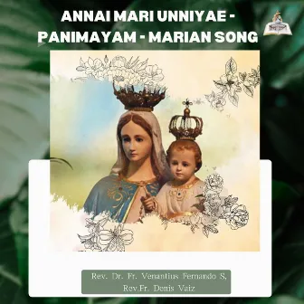 Annai Mari Unniyae - Panimayam - Marian Song by Rev.Fr. Denis Vaiz