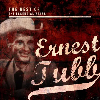 Best of the Essential Years: Ernest Tubb by Ernest Tubb