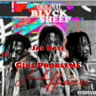 Girl Problems by Jak Haze