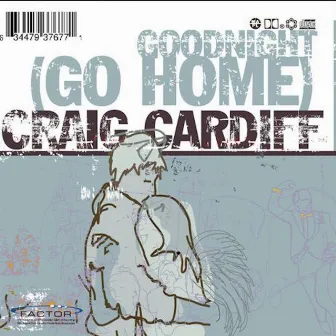 Goodnight (Go Home) by Craig Cardiff