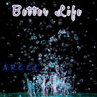 Better Life by N.R.E EL