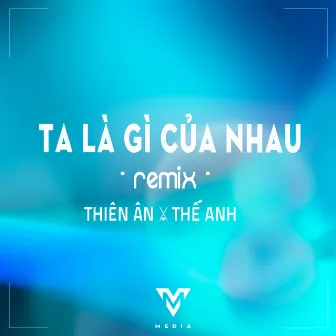 Ta Là Gì Của Nhau (Remix) by Thế Anh