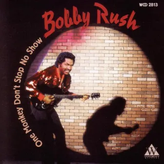 One Monkey Don't Stop No Show by Bobby Rush