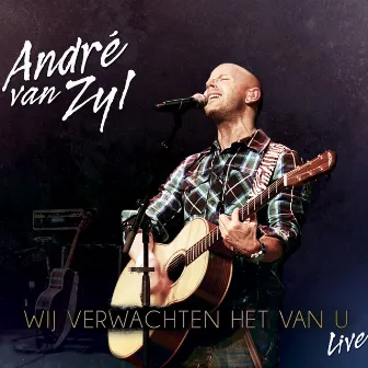 Wij Verwachten Het Van U (Live) by Andre Van Zyl