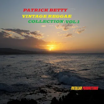 Vintage Reggae Collection, Vol. 1 by Patrick Betty