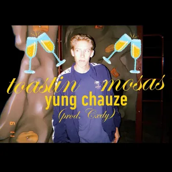 Toastin' Mosas by Yung Chauze