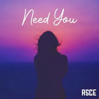 Need You by ASCE