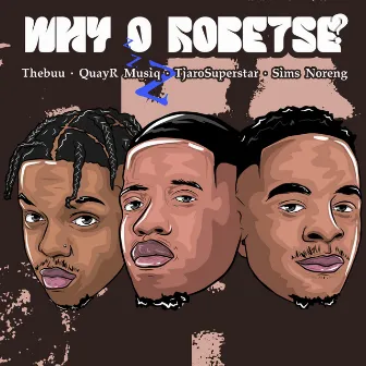 Why O Robetse (feat. TjaroSuperstar & Sims Noreng) by QuayR Musiq