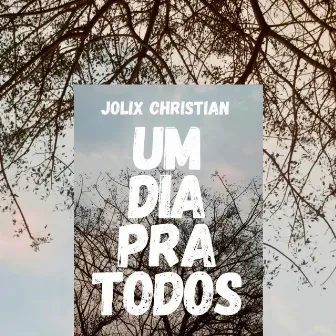 Um Dia Pra Todos by Jolix Christian