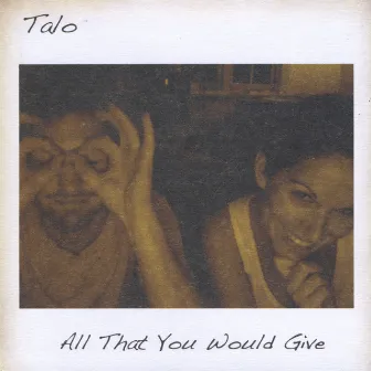 All That You Would Give by Talo