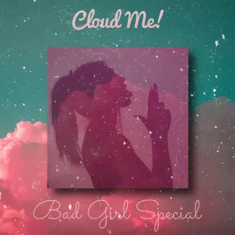 Bad Girl Special by Cloud Me!