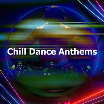 Chill Dance Anthems by Dance House Project