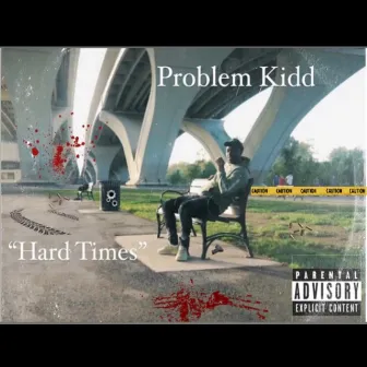 Hard Times by Problem Kidd