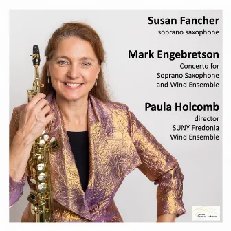 Mark Engebretson: Concerto for Soprano Saxophone and Wind Ensemble by Susan Fancher