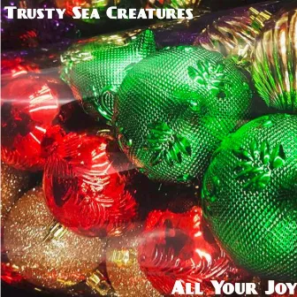 All Your Joy by Trusty Sea Creatures