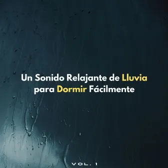 Un Sonido Relajante De Lluvia Para Dormir Fácilmente Vol. 1 by Academia de Sueños y Sueños