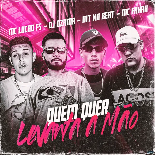 Quem Quer Levanta a Mão (feat. MC Fahah & MC LUCÃO FS)