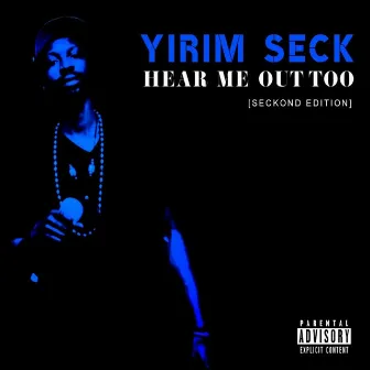 Hear Me Out Too (Seckond Edition) by Yirim Seck