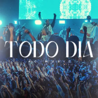 Todo Dia (Ao Vivo) by AC Music