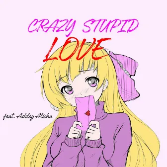 Crazy Stupid Love by Ashley Alisha