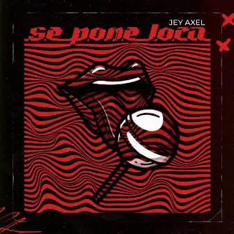 SE PONE LOCA by Jey Axel