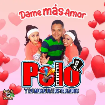 Dame Mas Amor by Polo Y La Magia De Los Teclados