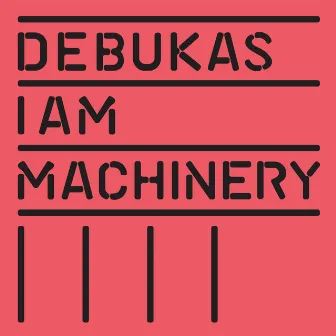 I Am Machinery by Debukas