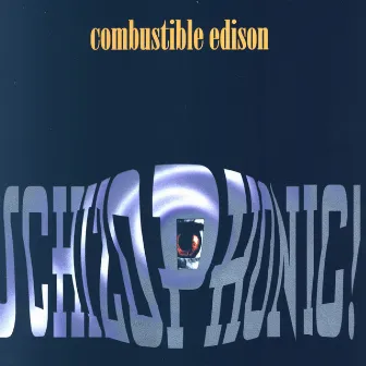 Schizophonic by Combustible Edison