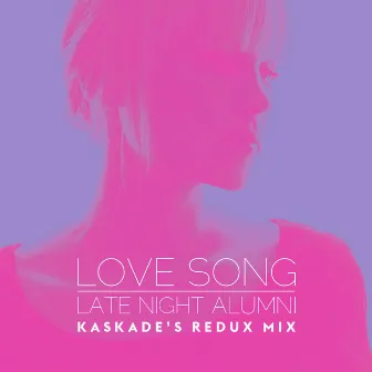 Love Song (Kaskade's Redux Remix) by Late Night Alumni