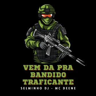 Vem da pra Bandido Traficante by Mc Deene