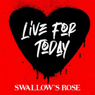 Live For Today by Swallow's Rose