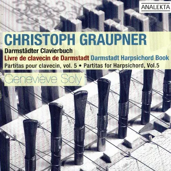 Graupner: Darmstadt Harpsicord Book (Partitas For Harpsichord, Vol. 5) by Geneviève Soly