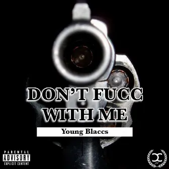 Don't Fucc With Me by Young Blaccs