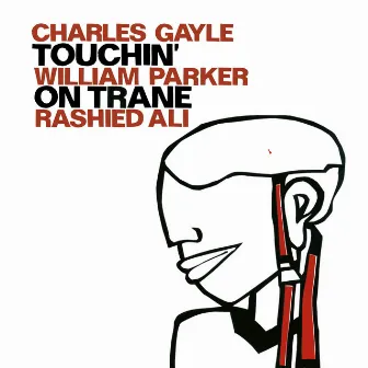 Gayle, Charles / Parker, William / Ali, Rashied: Touchin' on Trane by Charles Gayle