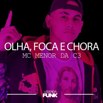 Olha, Foca e Chora by MC Menor da C3