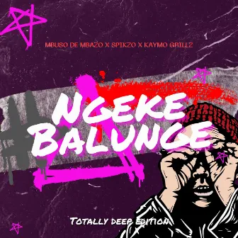 Ngeke Balunge (Totally Deep Edition) by Spikzo