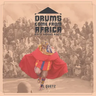 Drums Come from Africa by Al Quetz