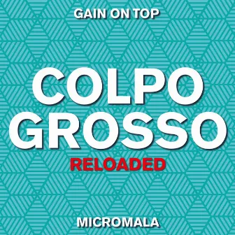 Colpo Grosso Reloaded by Gain On Top