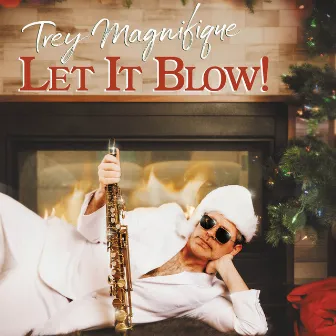 Let It Blow! by Trey Magnifique