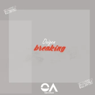 Oxigen Breaking by Oasis Records