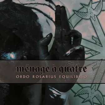 Ménage à quatre by Ordo Rosarius Equilibrio