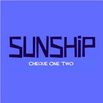 Cheque One Two by Sunship