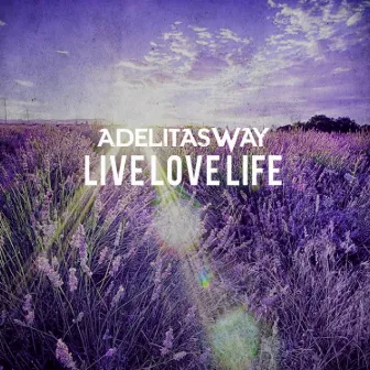 Live Love Life by Adelitas Way