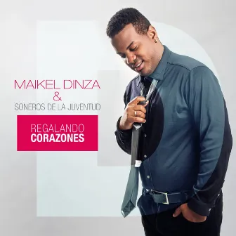 Regalando Corazones by Maikel Dinza & Soneros De La Juventud