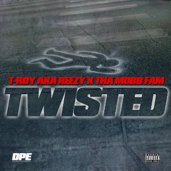 Twisted by T-Roy Aka Reezy