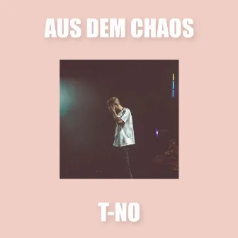 AUS DEM CHAOS by T-No