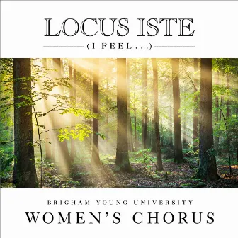 Locus iste (I Feel...) by BYU Women's Chorus