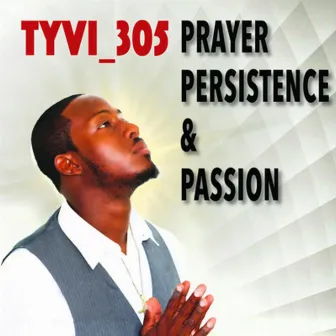 Prayer Persistence & Passion by Tyvi_305