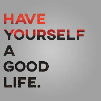 Have Yourself a Good Life by Core Nelson